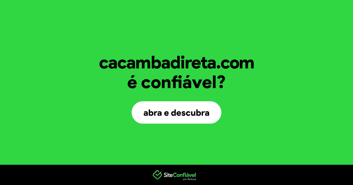 O site cacambadireta.com é confiável?