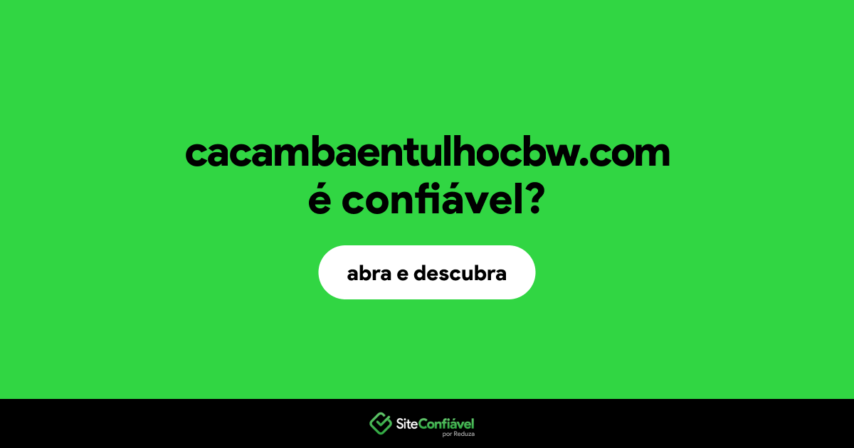 O site cacambaentulhocbw.com é confiável?