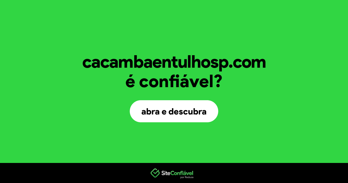 O site cacambaentulhosp.com é confiável?