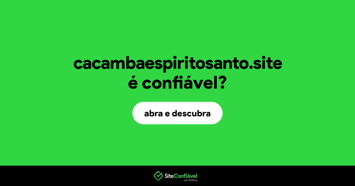 O site cacambaespiritosanto.site é confiável?