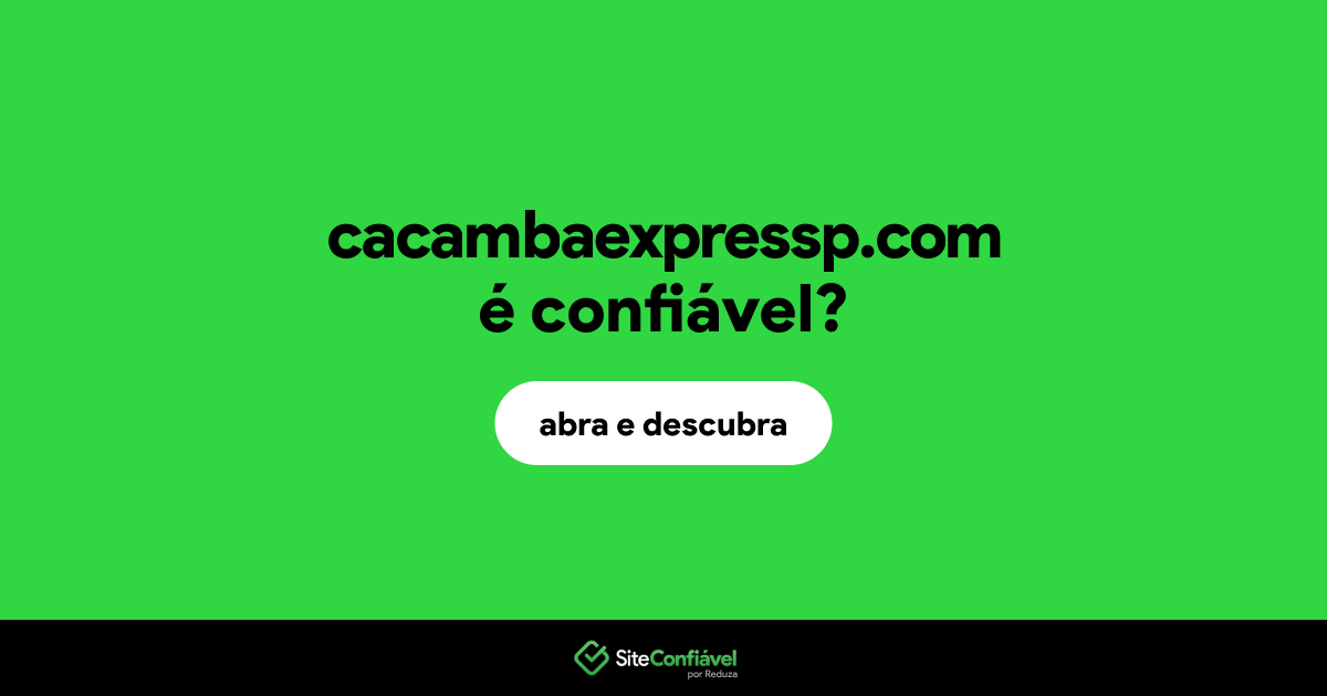 O site cacambaexpressp.com é confiável?