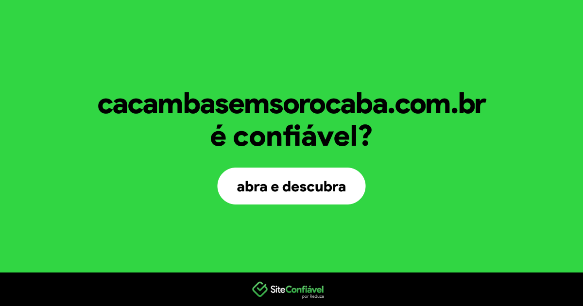 O site cacambasemsorocaba.com.br é confiável?