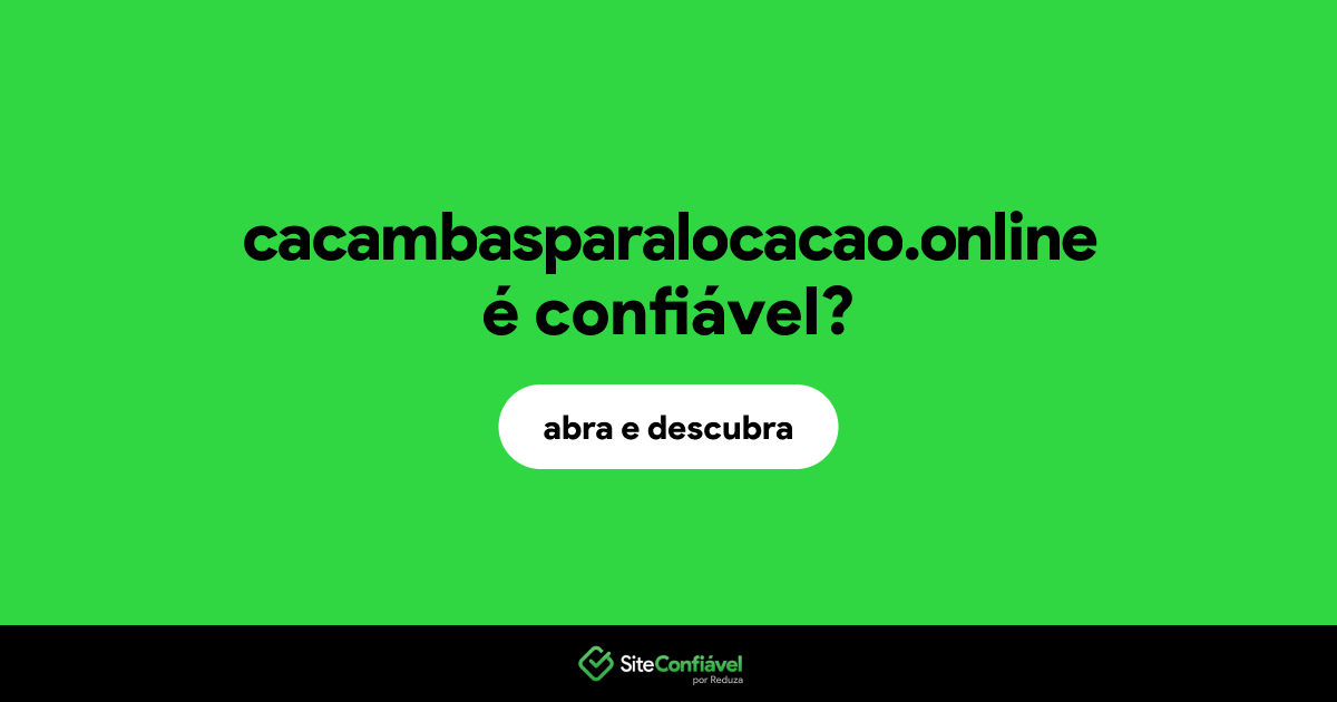 O site cacambasparalocacao.online é confiável?