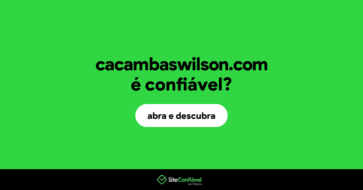 O site cacambaswilson.com é confiável?