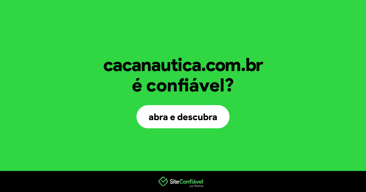 O site cacanautica.com.br é confiável?
