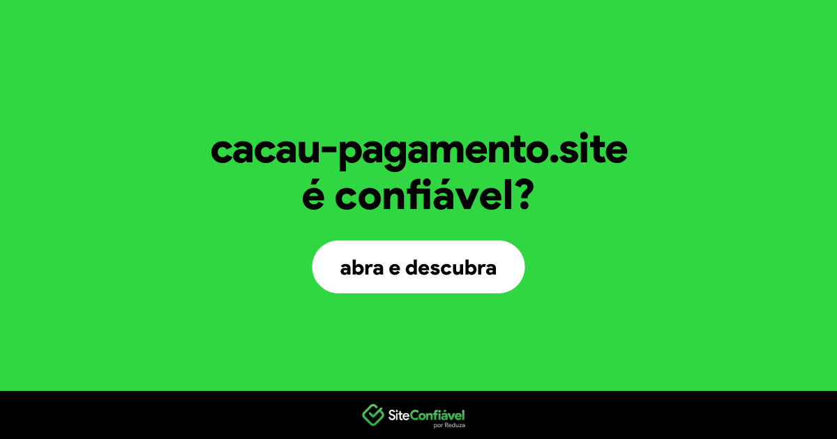 O site cacau-pagamento.site é confiável?