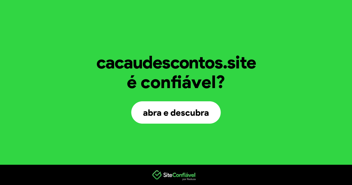 O site cacaudescontos.site é confiável?
