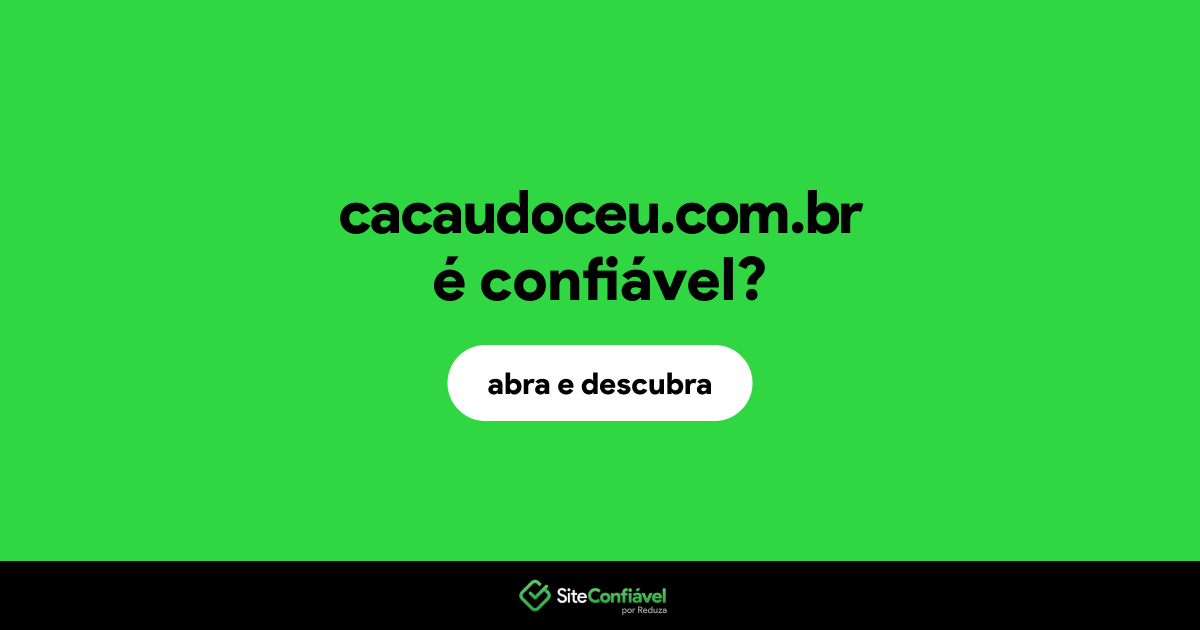 O site cacaudoceu.com.br é confiável?
