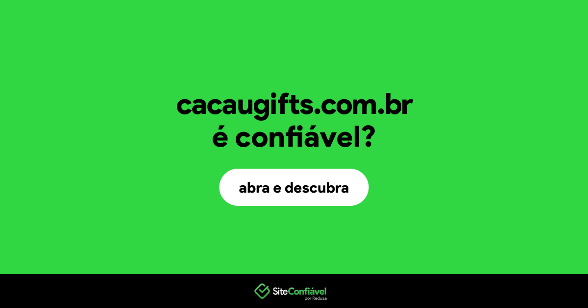 O site cacaugifts.com.br é confiável?