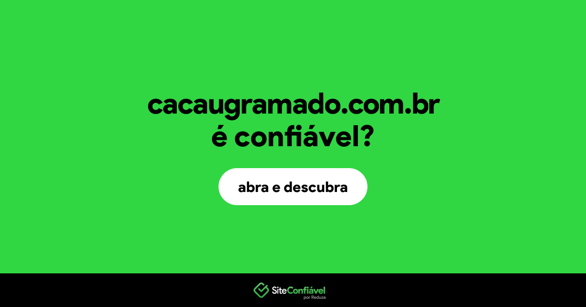O site cacaugramado.com.br é confiável?
