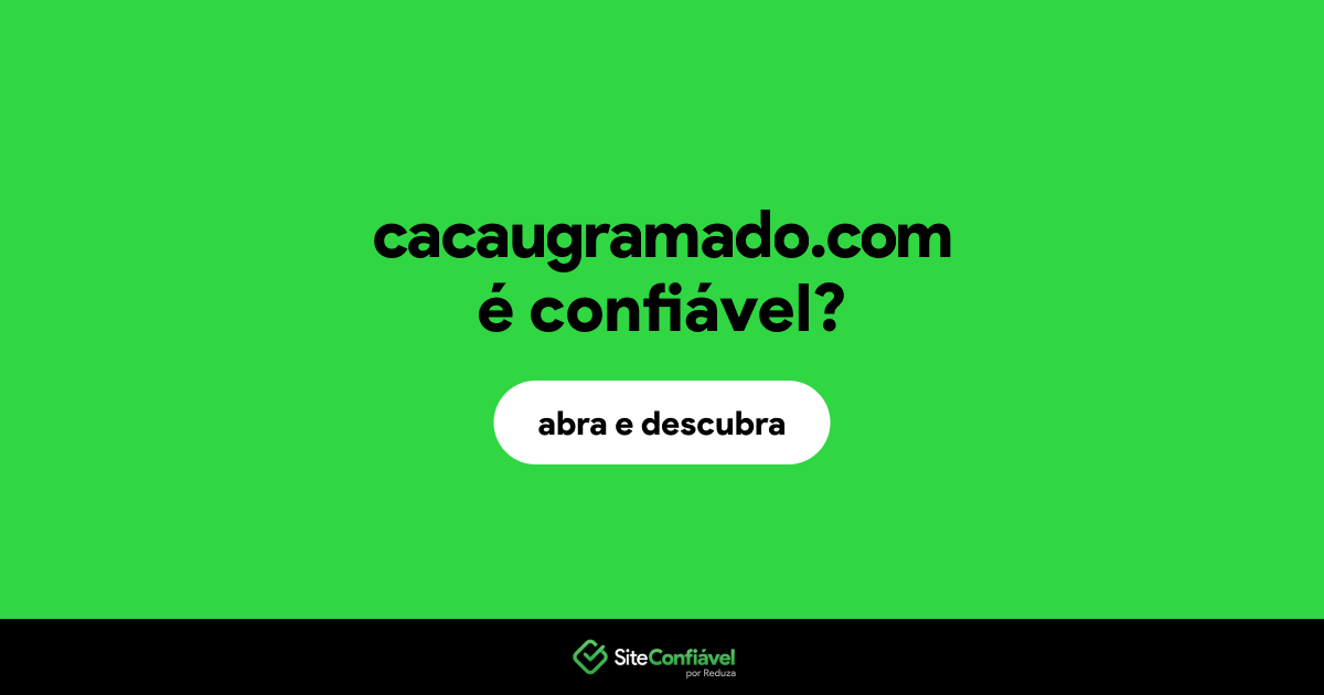 O site cacaugramado.com é confiável?