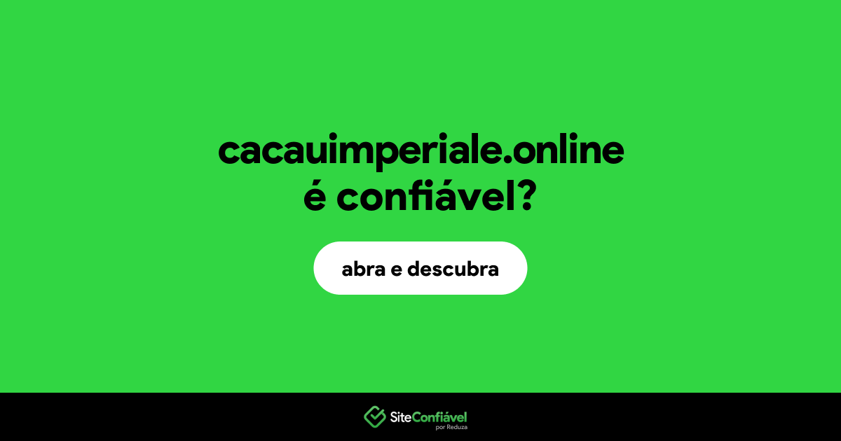 O site cacauimperiale.online é confiável?