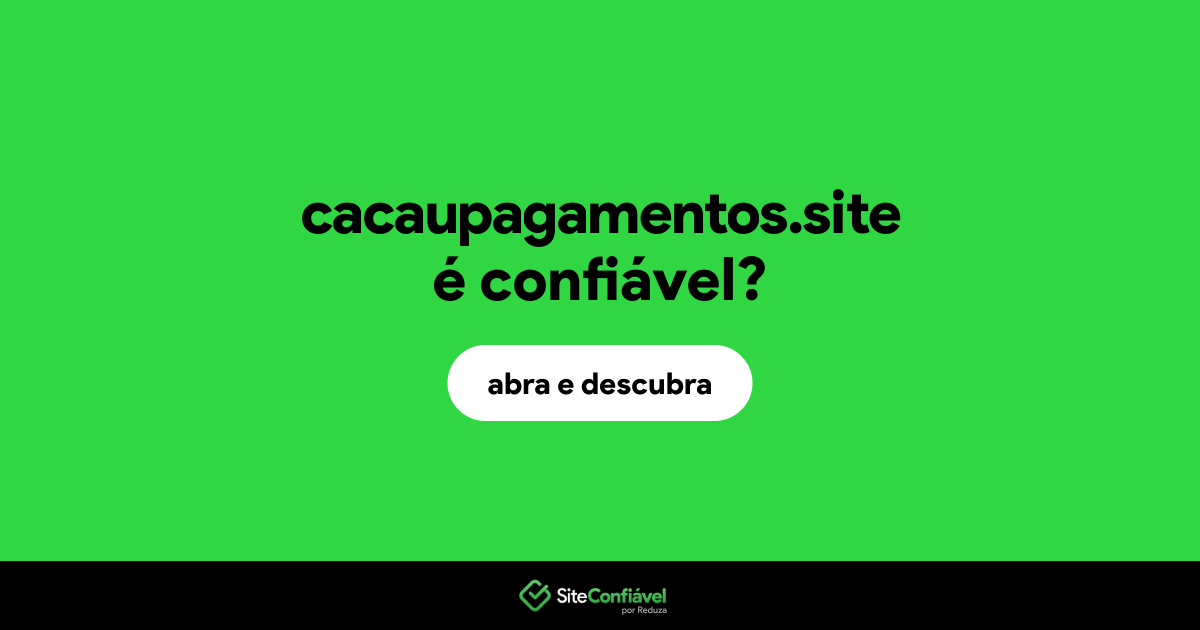 O site cacaupagamentos.site é confiável?