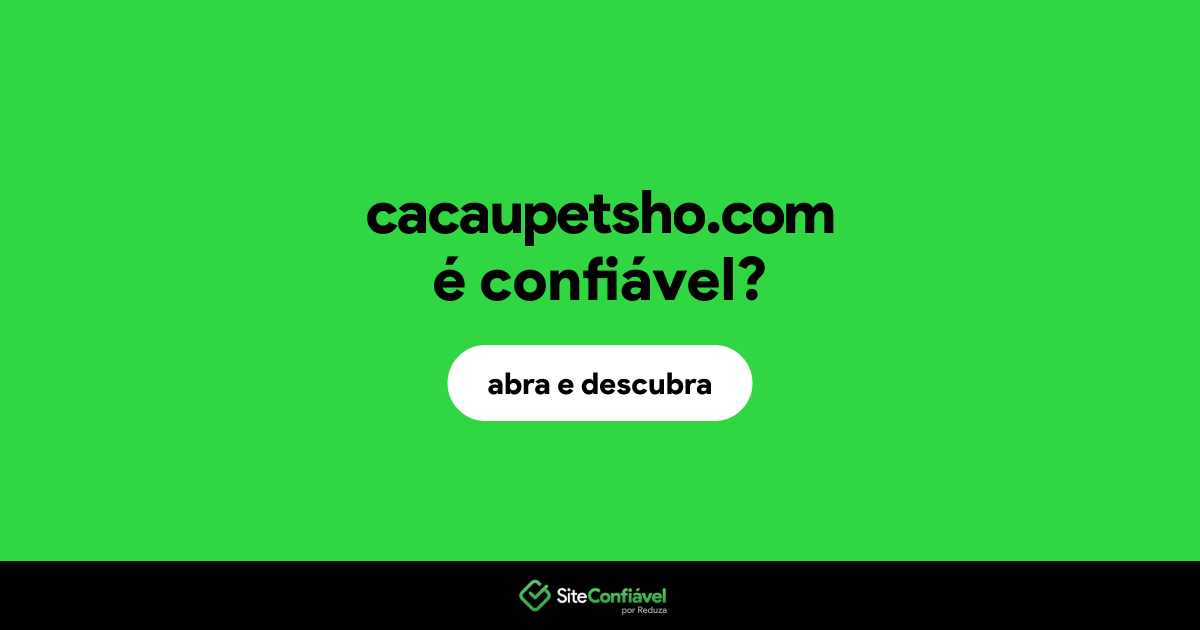 O site cacaupetsho.com é confiável?