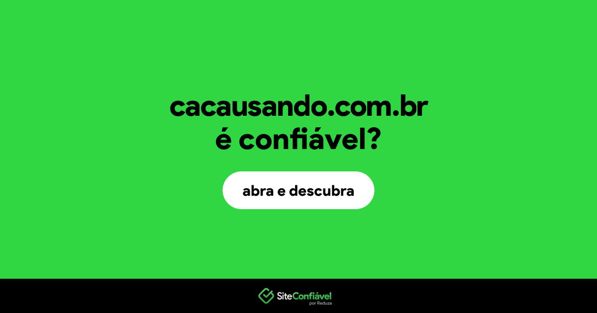 O site cacausando.com.br é confiável?