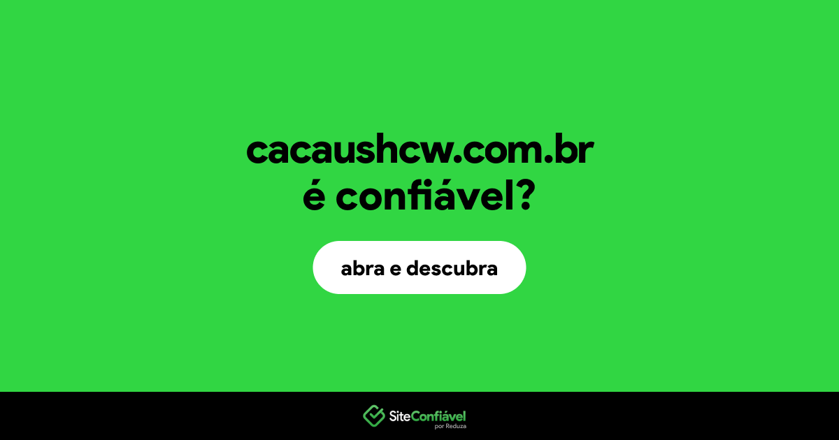 O site cacaushcw.com.br é confiável?