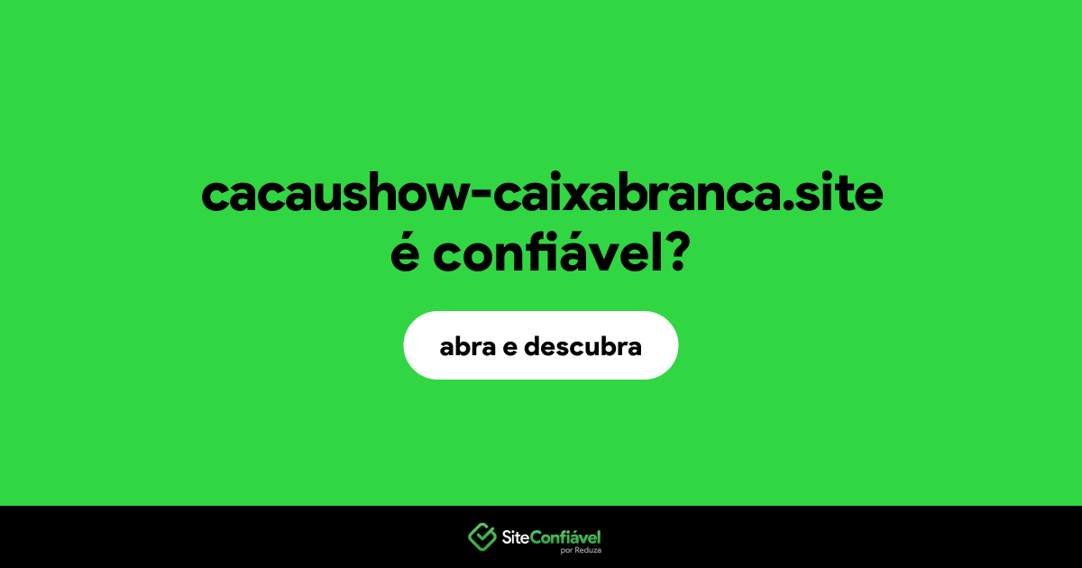 O site cacaushow-caixabranca.site é confiável?
