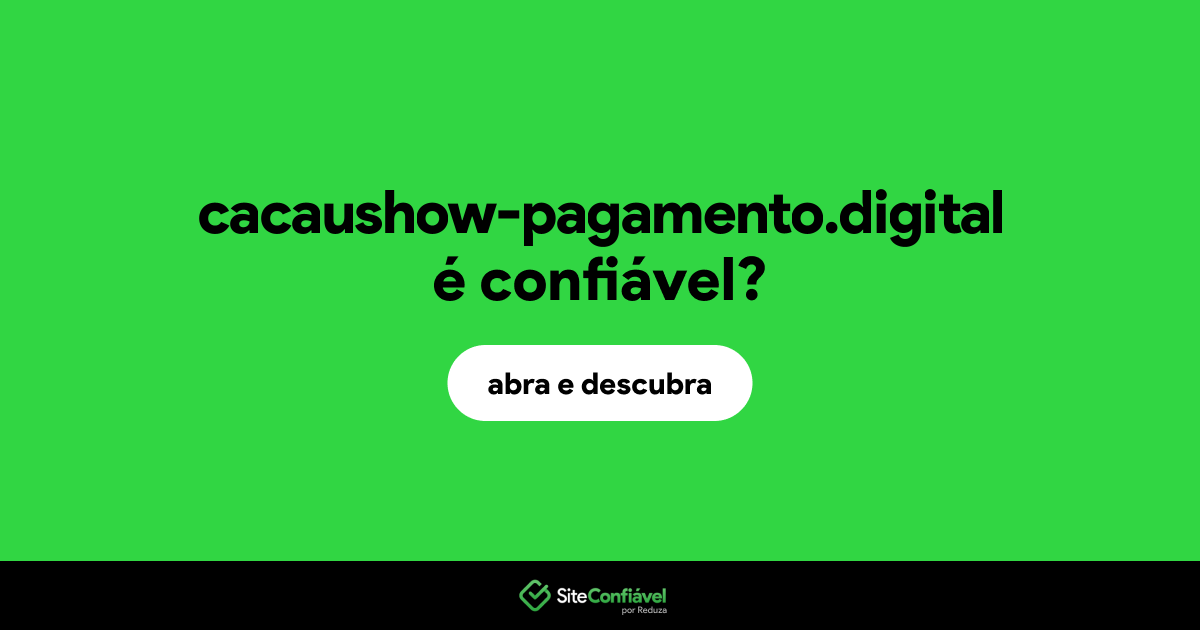 O site cacaushow-pagamento.digital é confiável?
