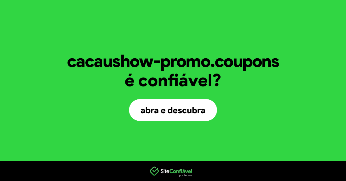 O site cacaushow-promo.coupons é confiável?