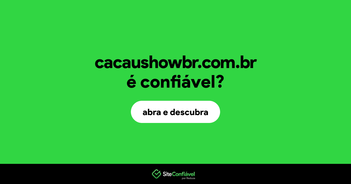 O site cacaushowbr.com.br é confiável?