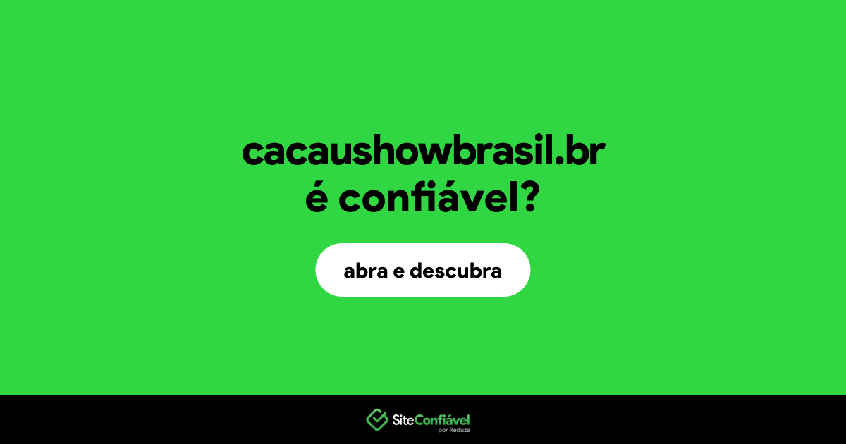 O site cacaushowbrasil.br é confiável?