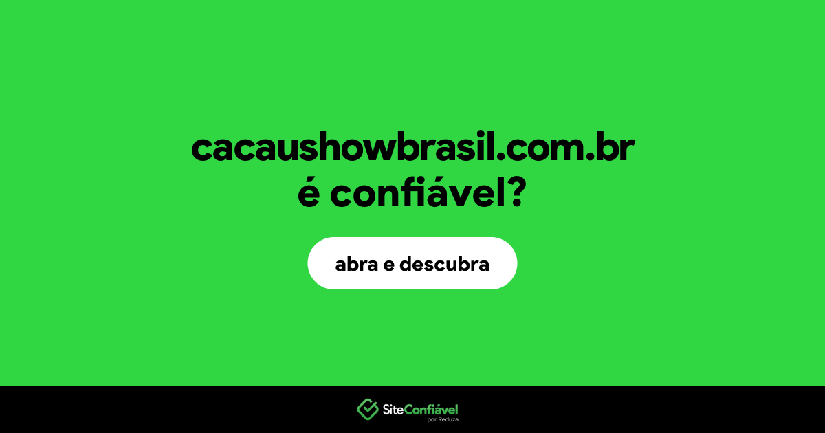 O site cacaushowbrasil.com.br é confiável?