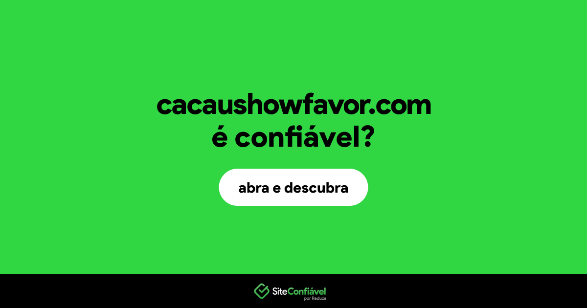 O site cacaushowfavor.com é confiável?