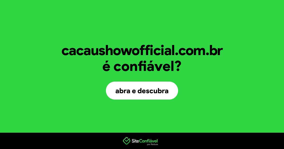 O site cacaushowofficial.com.br é confiável?