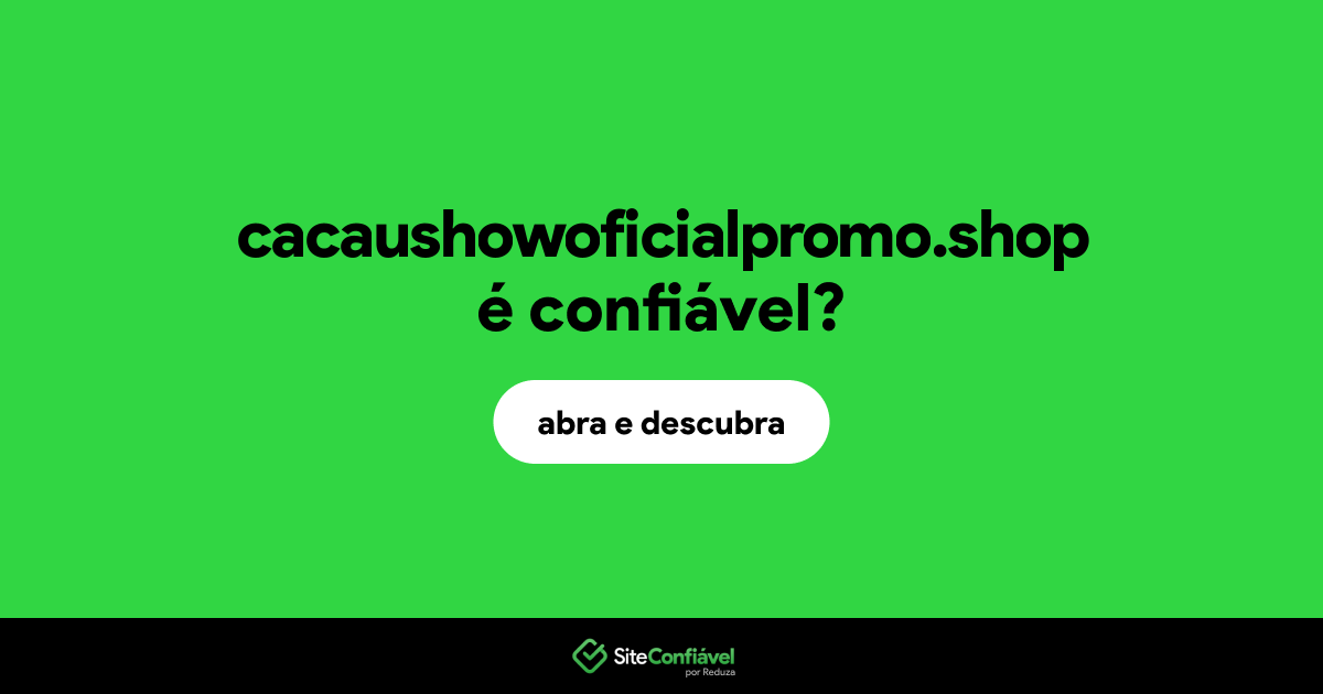 O site cacaushowoficialpromo.shop é confiável?