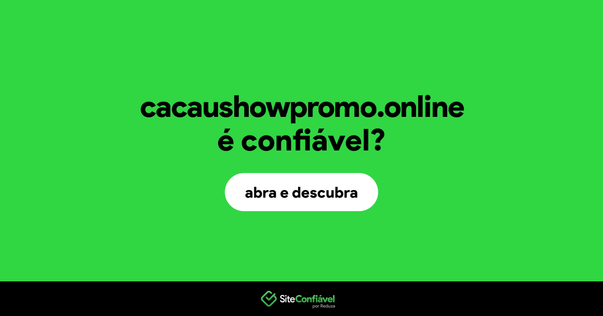 O site cacaushowpromo.online é confiável?
