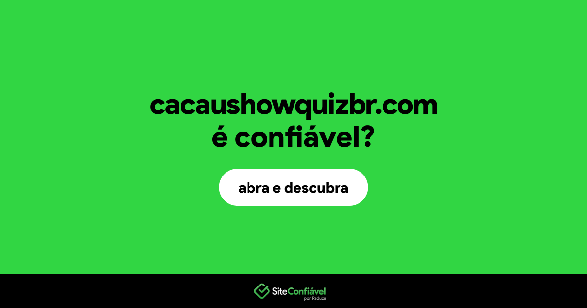 O site cacaushowquizbr.com é confiável?