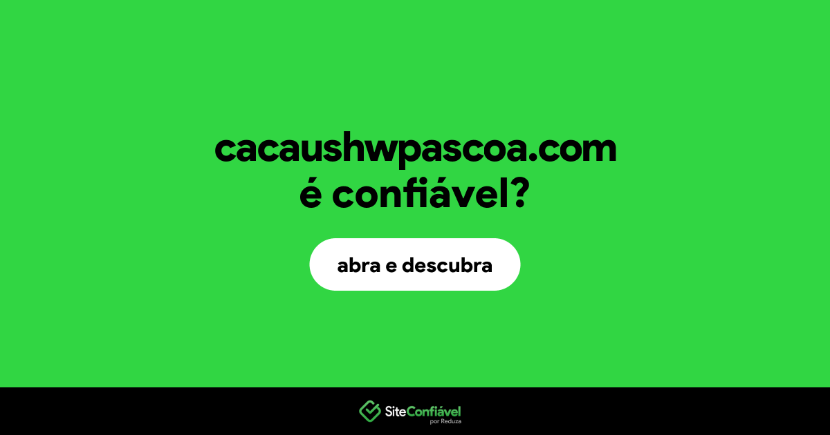 O site cacaushwpascoa.com é confiável?