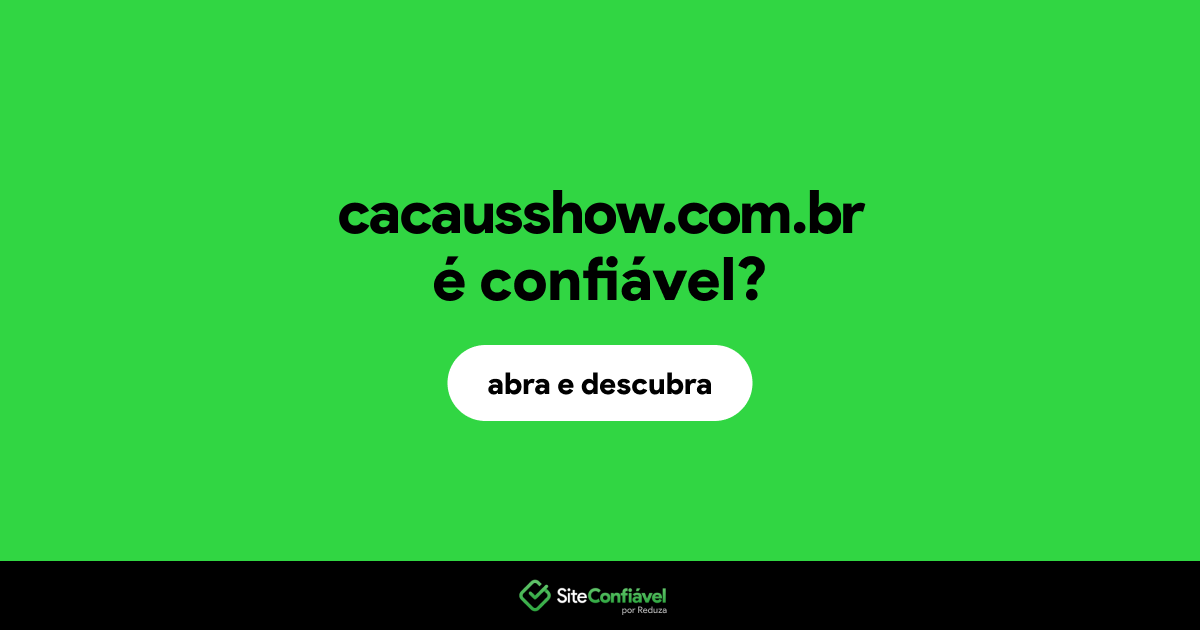O site cacausshow.com.br é confiável?