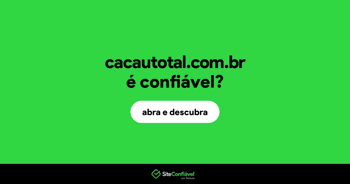 O site cacautotal.com.br é confiável?