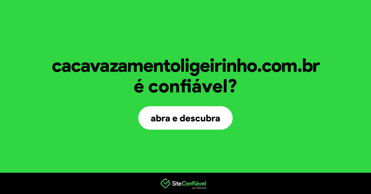 O site cacavazamentoligeirinho.com.br é confiável?
