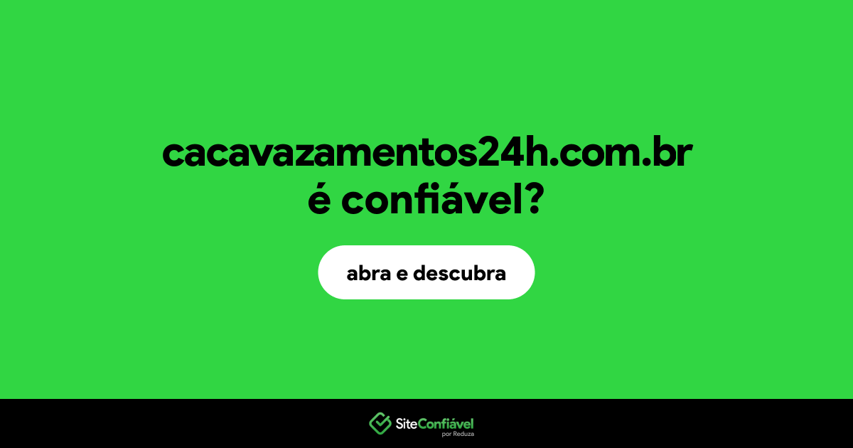 O site cacavazamentos24h.com.br é confiável?