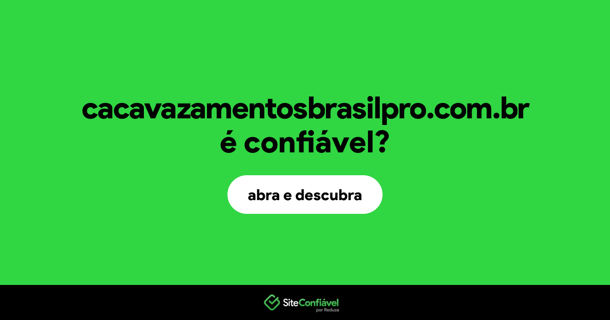 O site cacavazamentosbrasilpro.com.br é confiável?