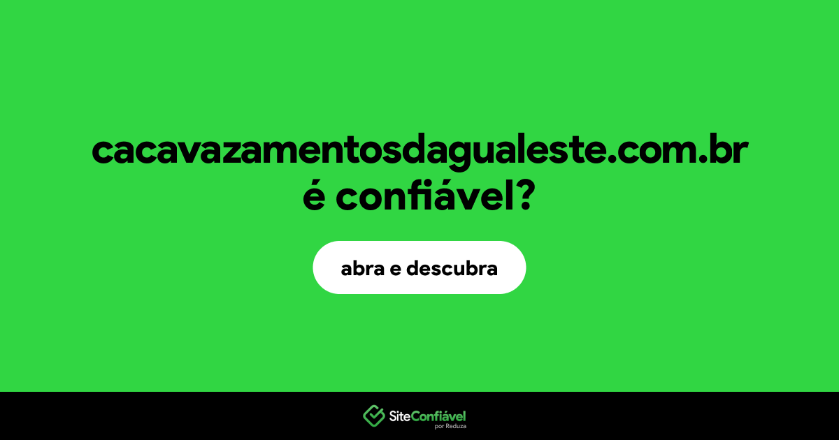 O site cacavazamentosdagualeste.com.br é confiável?