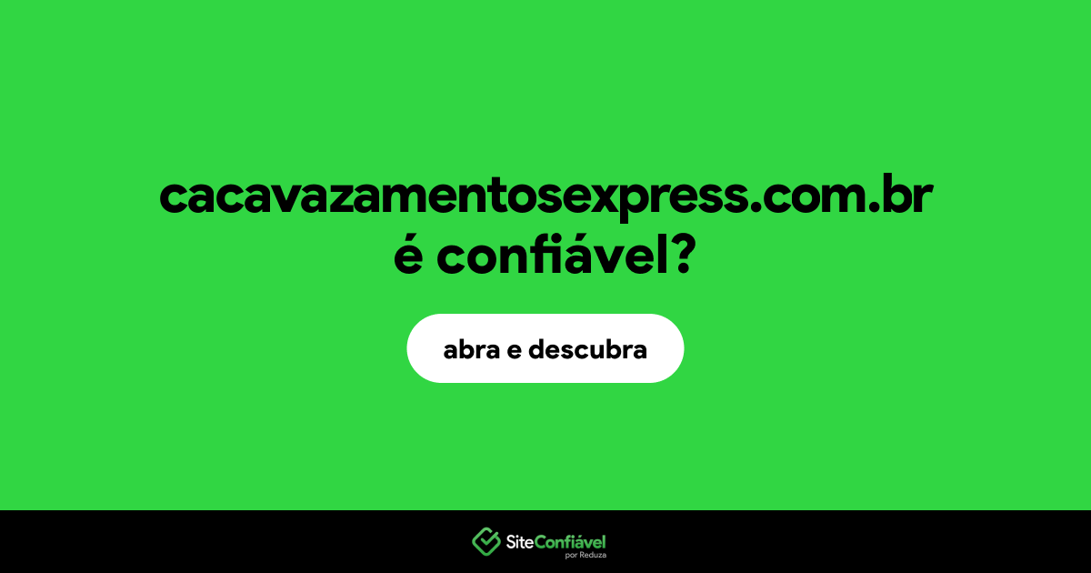 O site cacavazamentosexpress.com.br é confiável?