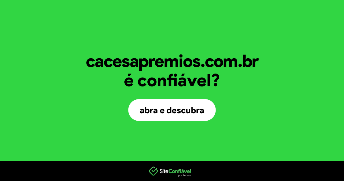 O site cacesapremios.com.br é confiável?