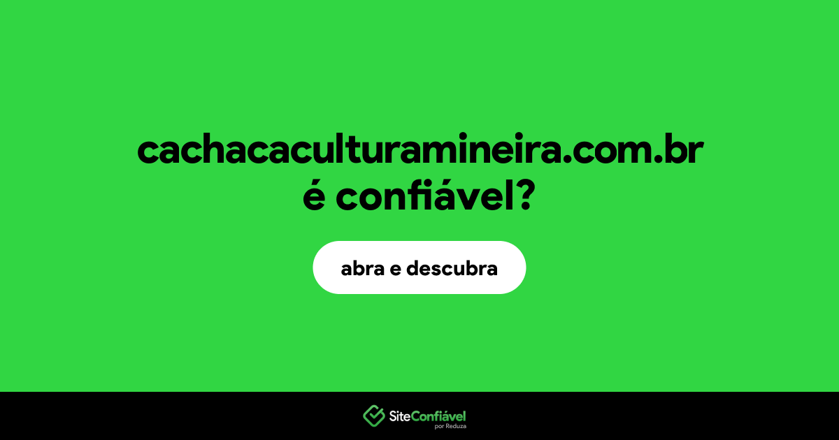 O site cachacaculturamineira.com.br é confiável?