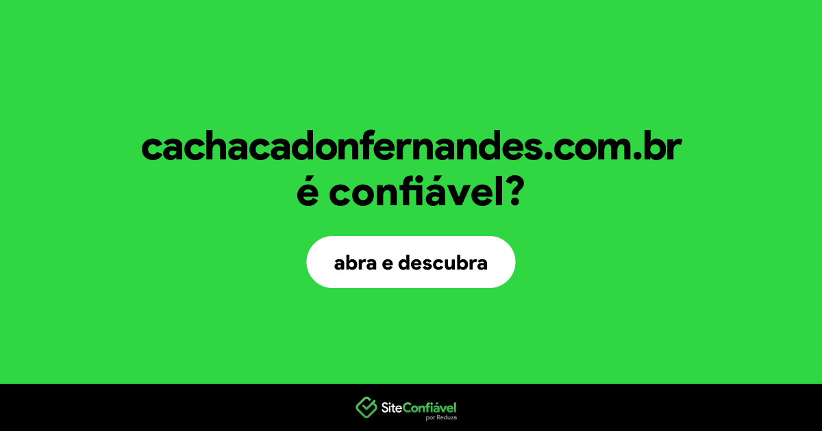O site cachacadonfernandes.com.br é confiável?