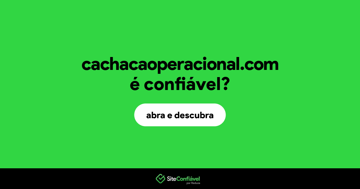 O site cachacaoperacional.com é confiável?