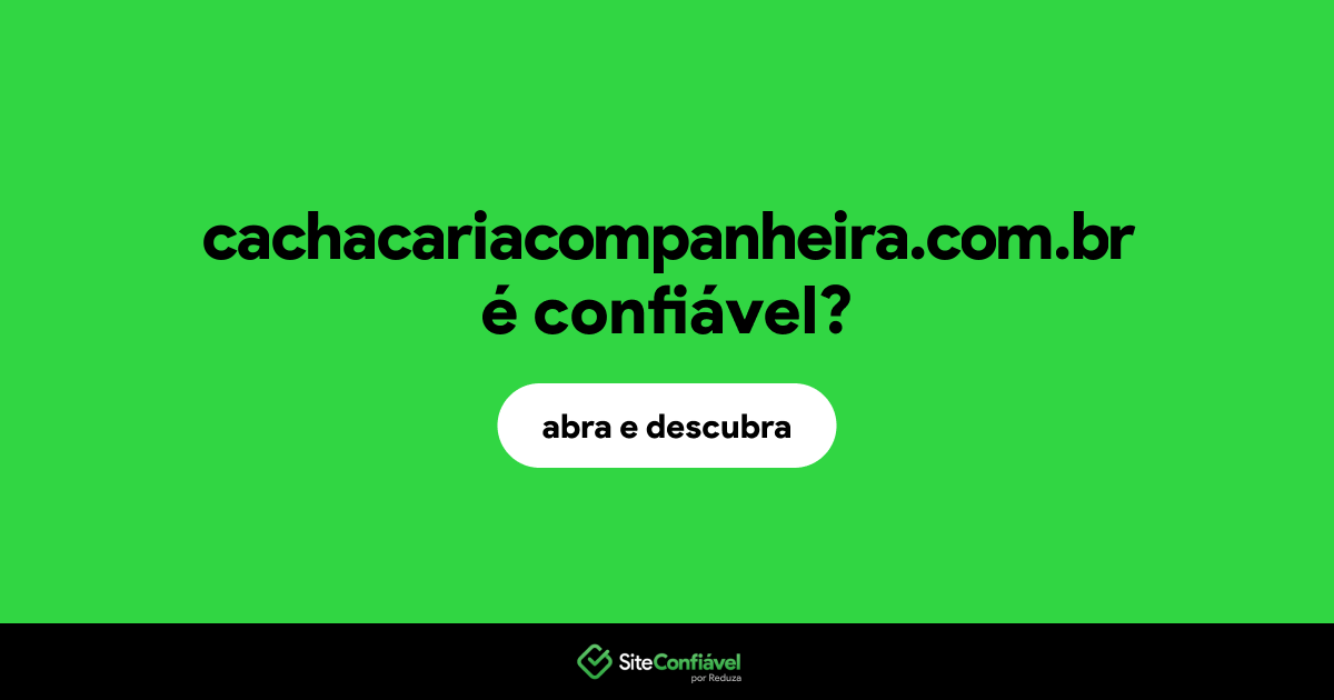 O site cachacariacompanheira.com.br é confiável?