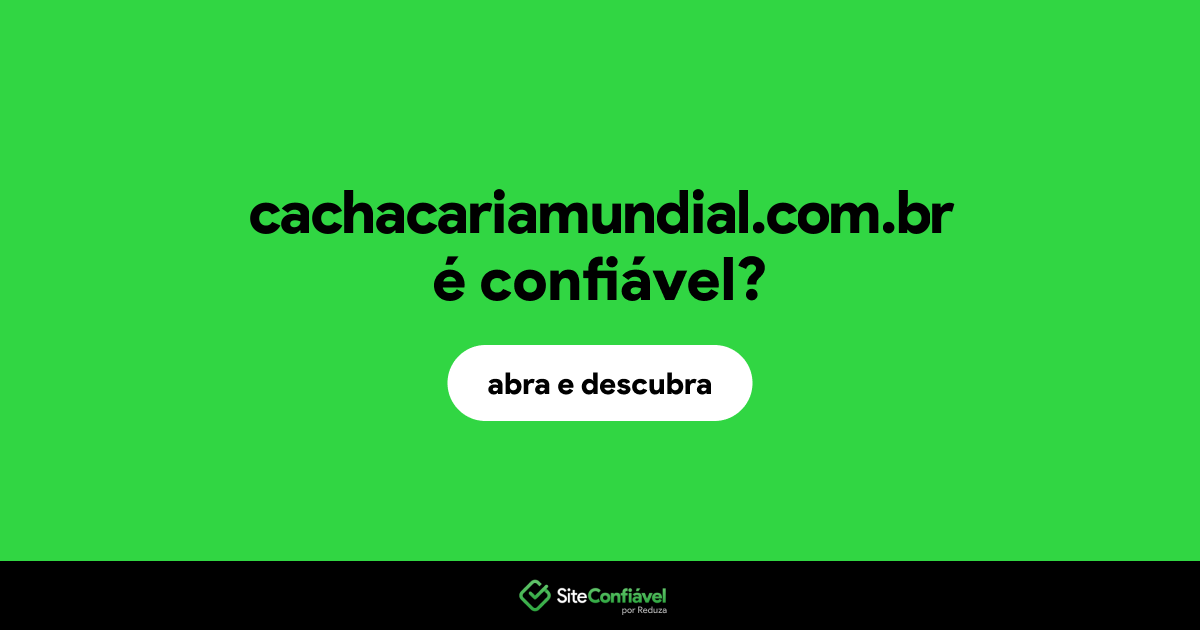 O site cachacariamundial.com.br é confiável?