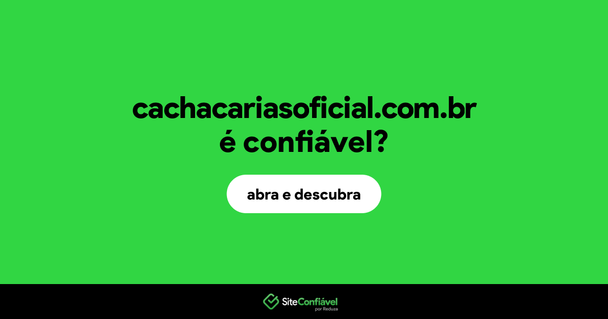 O site cachacariasoficial.com.br é confiável?