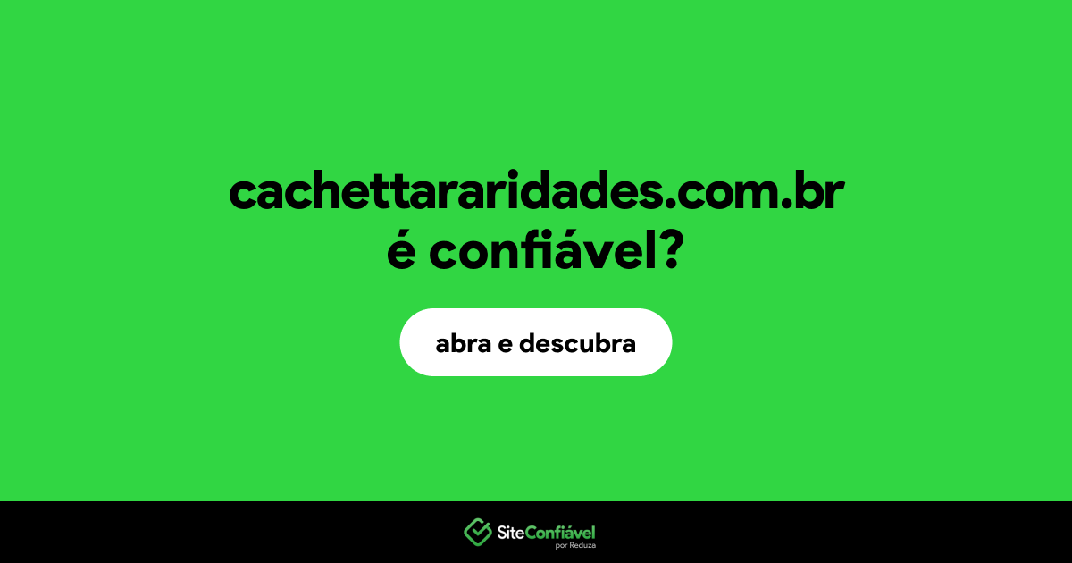 O site cachettararidades.com.br é confiável?