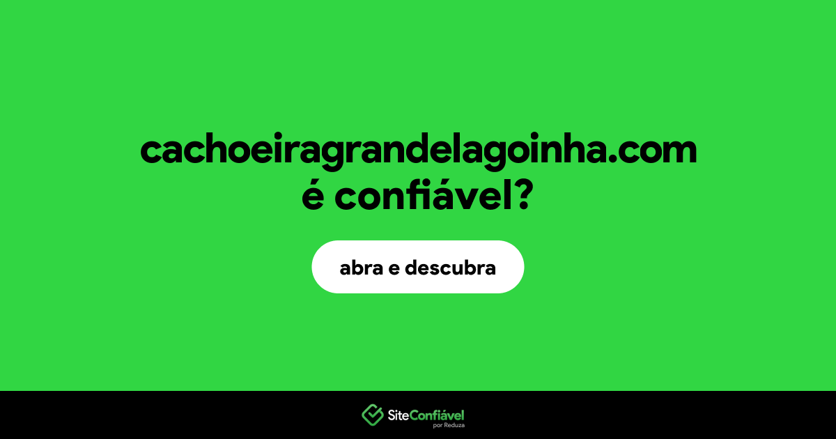 O site cachoeiragrandelagoinha.com é confiável?