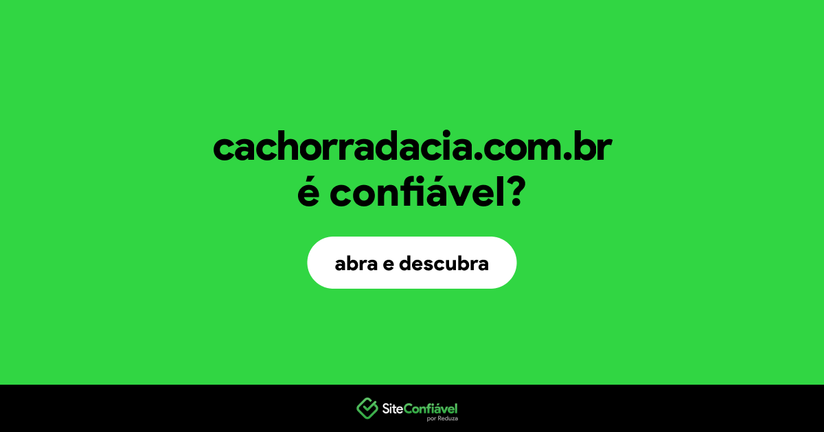 O site cachorradacia.com.br é confiável?