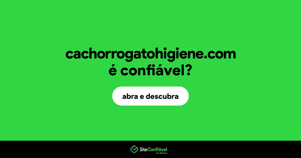 O site cachorrogatohigiene.com é confiável?